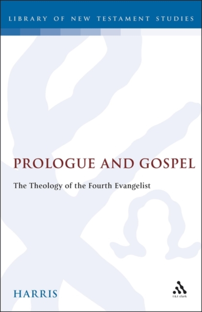 Prologue and Gospel : The Theology of the Fourth Evangelist, PDF eBook