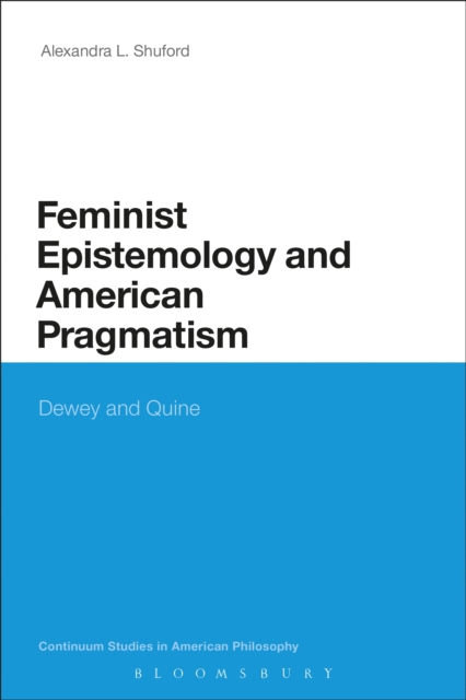 Feminist Epistemology and American Pragmatism : Dewey and Quine, EPUB eBook