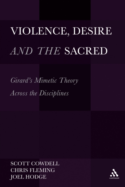 Violence, Desire, and the Sacred, Volume 1 : Girard's Mimetic Theory Across the Disciplines, EPUB eBook