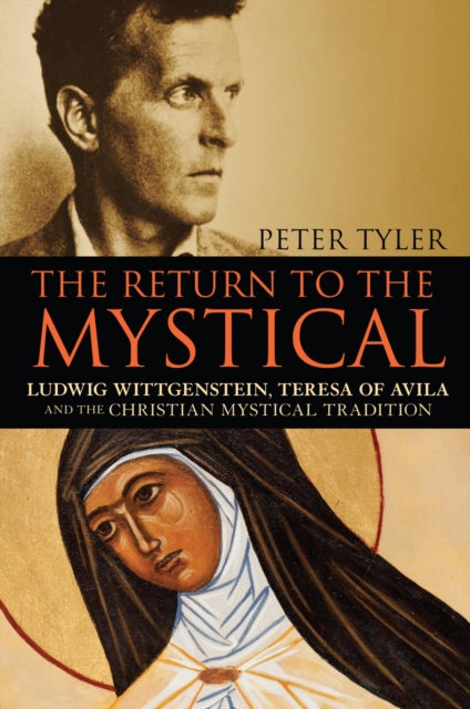 The Return to the Mystical : Ludwig Wittgenstein, Teresa of Avila and the Christian Mystical Tradition, EPUB eBook