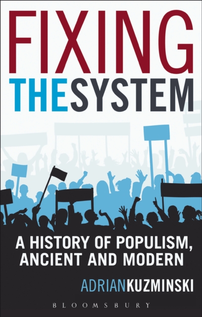 Fixing the System : A History of Populism, Ancient and Modern, PDF eBook