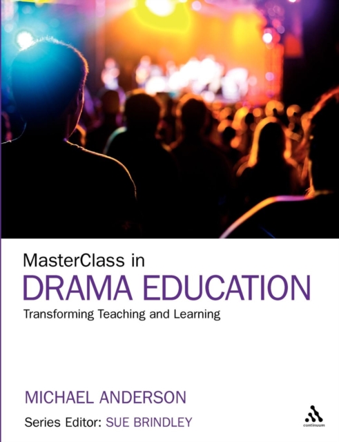 MasterClass in Drama Education : Transforming Teaching and Learning, Hardback Book
