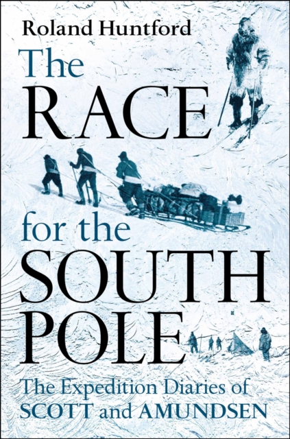 The Race for the South Pole : In Their Own Words, Hardback Book