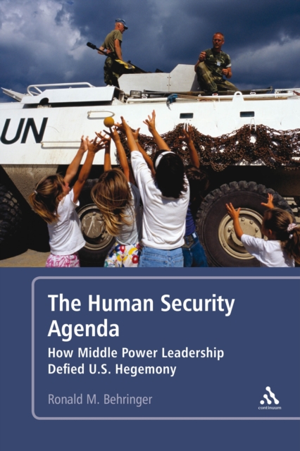 The Human Security Agenda : How Middle Power Leadership Defied U.S. Hegemony, PDF eBook