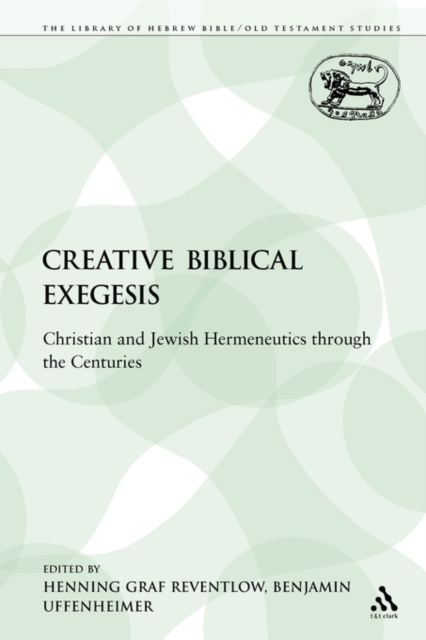 Creative Biblical Exegesis : Christian and Jewish Hermeneutics through the Centuries, Paperback / softback Book