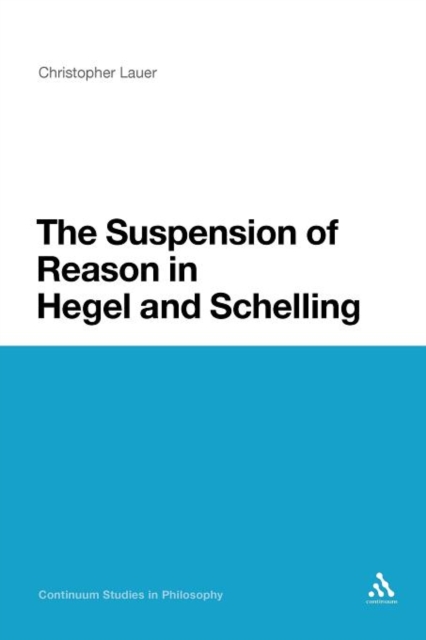 The Suspension of Reason in Hegel and Schelling, Paperback / softback Book