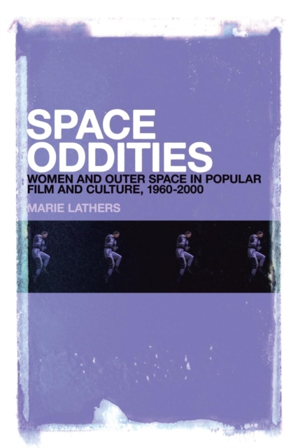 Space Oddities : Women and Outer Space in Popular Film and Culture, 1960-2000, Paperback / softback Book