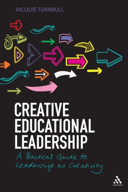 Creative Educational Leadership : A Practical Guide to Leadership as Creativity, PDF eBook