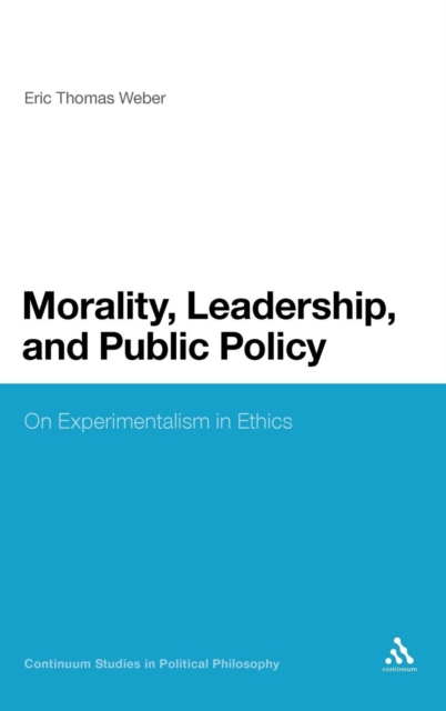 Morality, Leadership, and Public Policy : On Experimentalism in Ethics, Hardback Book