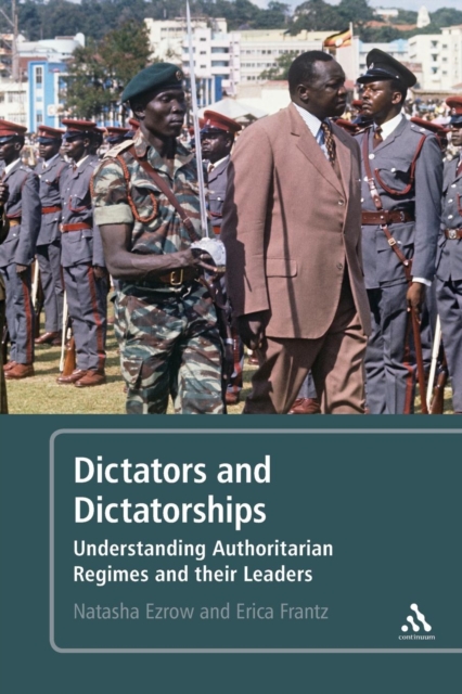 Dictators and Dictatorships : Understanding Authoritarian Regimes and Their Leaders, Paperback / softback Book
