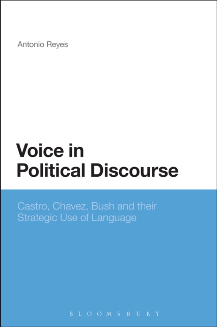Voice in Political Discourse : Castro, Chavez, Bush and Their Strategic Use of Language, PDF eBook