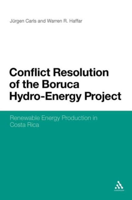 Conflict Resolution of the Boruca Hydro-Energy Project : Renewable Energy Production in Costa Rica, Paperback / softback Book
