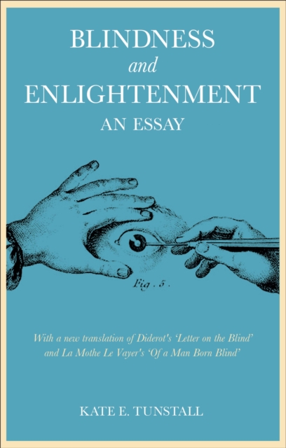 Blindness and Enlightenment: An Essay : With a new translation of Diderot's 'Letter on the Blind' and La Mothe Le Vayer's 'Of a Man Born Blind', PDF eBook