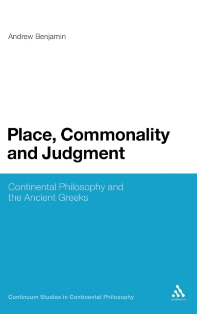Place, Commonality and Judgment : Continental Philosophy and the Ancient Greeks, Hardback Book