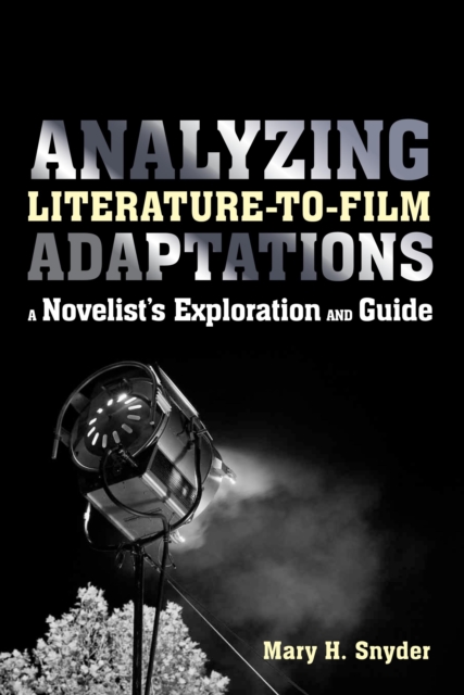 Analyzing Literature-to-Film Adaptations : A Novelist's Exploration and Guide, PDF eBook