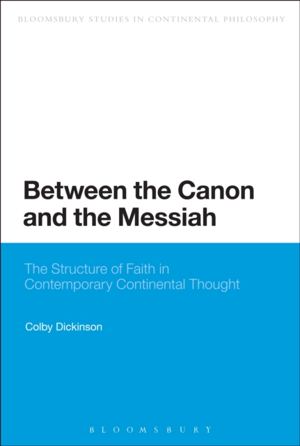 Between the Canon and the Messiah : The Structure of Faith in Contemporary Continental Thought, PDF eBook