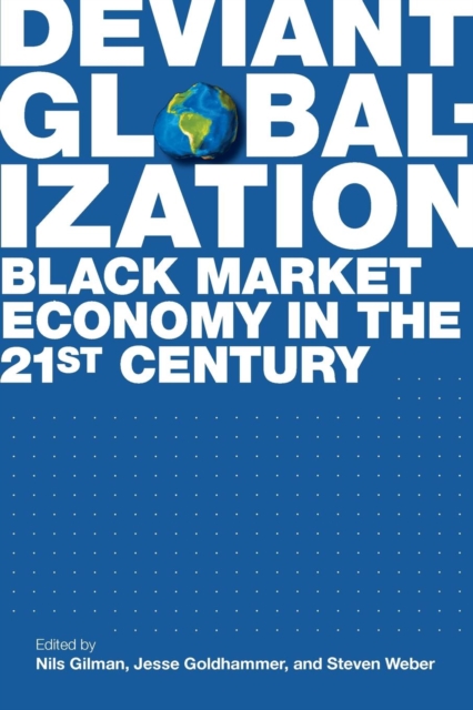 Deviant Globalization : Black Market Economy in the 21st Century, Paperback / softback Book