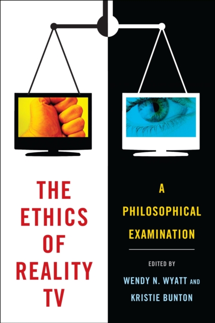 The Ethics of Reality TV : A Philosophical Examination, EPUB eBook