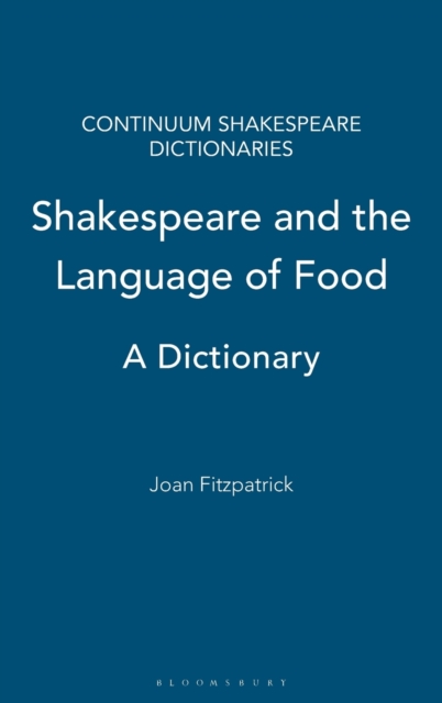 Shakespeare and the Language of Food : A Dictionary, Hardback Book
