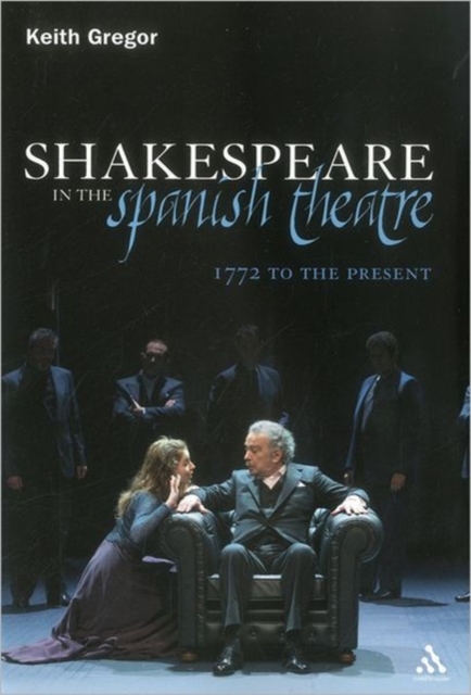 Shakespeare in the Spanish Theatre : 1772 to the Present, Paperback / softback Book