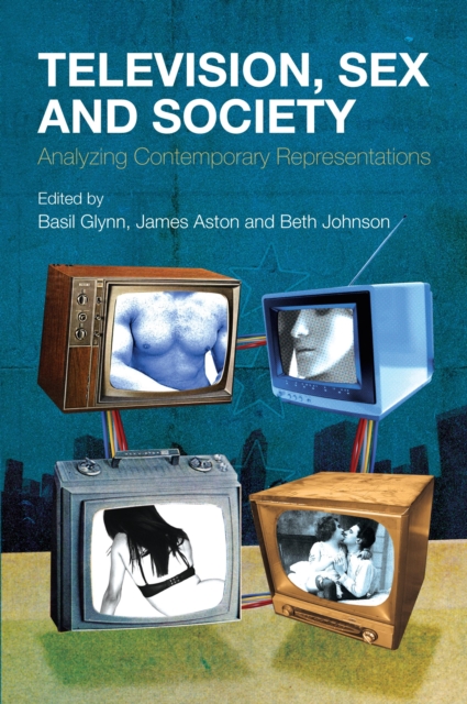 Television, Sex and Society : Analyzing Contemporary Representations, PDF eBook