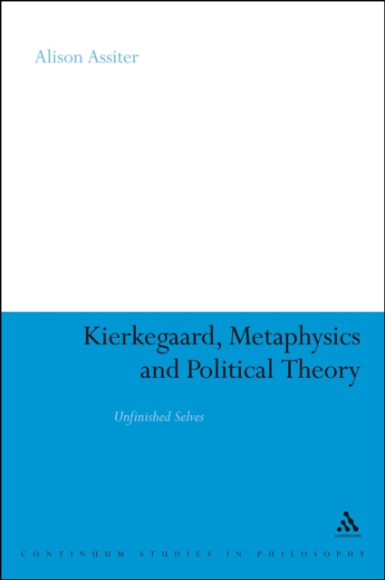 Kierkegaard, Metaphysics and Political Theory : Unfinished Selves, EPUB eBook