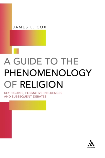 A Guide to the Phenomenology of Religion : Key Figures, Formative Influences and Subsequent Debates, PDF eBook