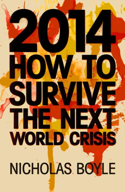2014 : How to Survive the Next World Crisis, Hardback Book