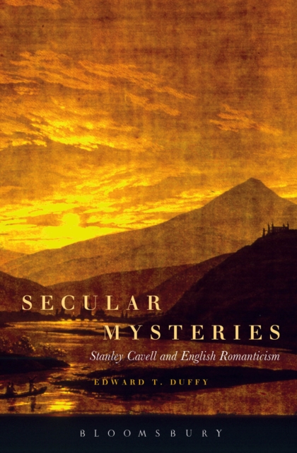 Secular Mysteries: Stanley Cavell and English Romanticism, PDF eBook