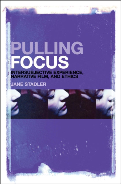 Pulling Focus : Intersubjective Experience, Narrative Film, and Ethics, PDF eBook