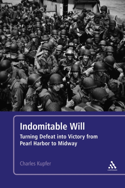 Indomitable Will : Turning Defeat into Victory from Pearl Harbor to Midway, PDF eBook