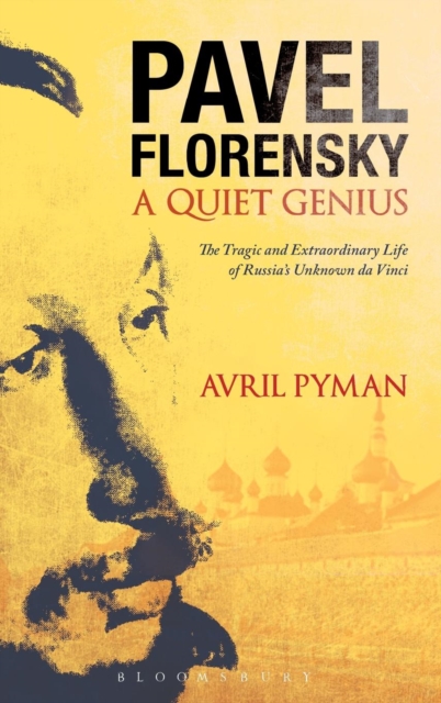 Pavel Florensky: A Quiet Genius : The Tragic and Extraordinary Life of Russia's Unknown da Vinci, Hardback Book