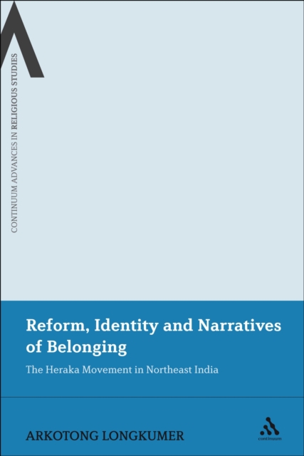 Reform, Identity and Narratives of Belonging : The Heraka Movement in Northeast India, EPUB eBook