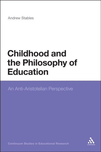 Childhood and the Philosophy of Education : An Anti-Aristotelian Perspective, PDF eBook