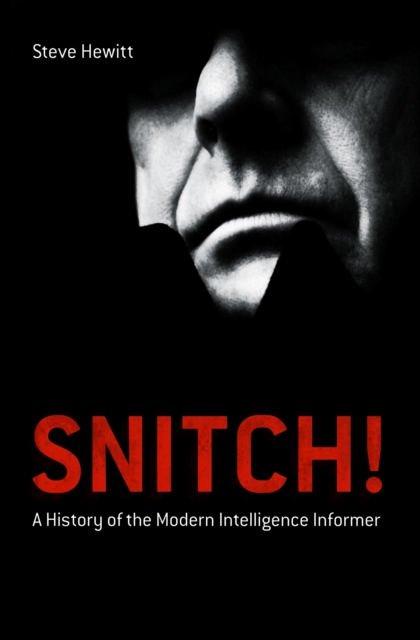 Snitch! : A History of the Modern Intelligence Informer, PDF eBook