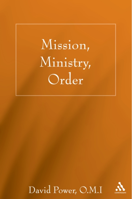 Mission, Ministry, Order : Reading the Tradition in the Present Context, PDF eBook