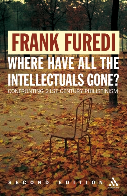 Where Have All the Intellectuals Gone? : Confronting 21st Century Philistinism, PDF eBook