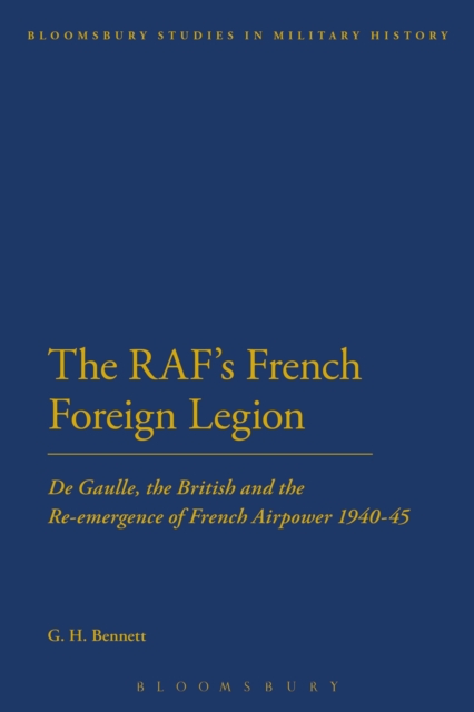 The RAF's French Foreign Legion : De Gaulle, the British and the Re-Emergence of French Airpower 1940-45, EPUB eBook