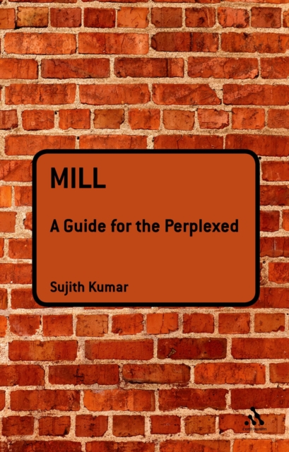 Mill: A Guide for the Perplexed, PDF eBook
