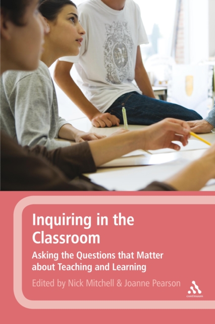 Inquiring in the Classroom : Asking the Questions that Matter About Teaching and Learning, PDF eBook