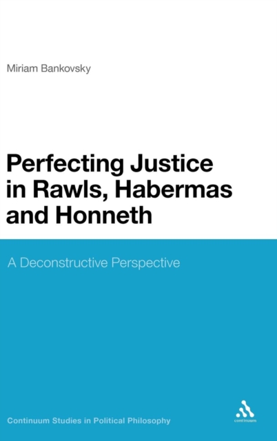 Perfecting Justice in Rawls, Habermas and Honneth : A Deconstructive Perspective, Hardback Book
