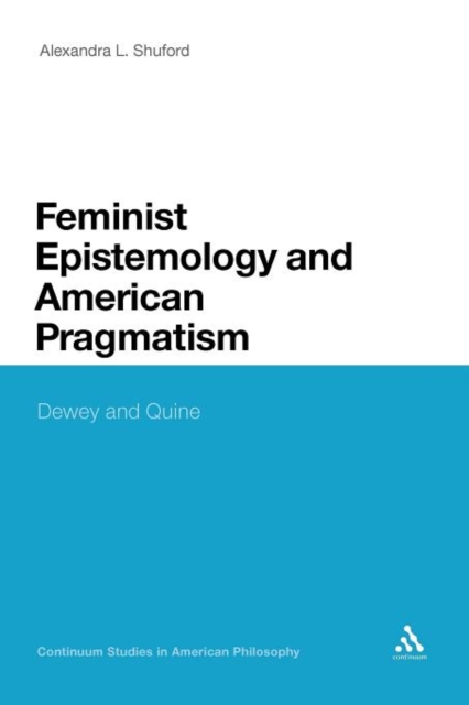 Feminist Epistemology and American Pragmatism : Dewey and Quine, Paperback / softback Book