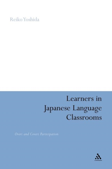 Learners in Japanese Language Classrooms : Overt and Covert Participation, Paperback / softback Book