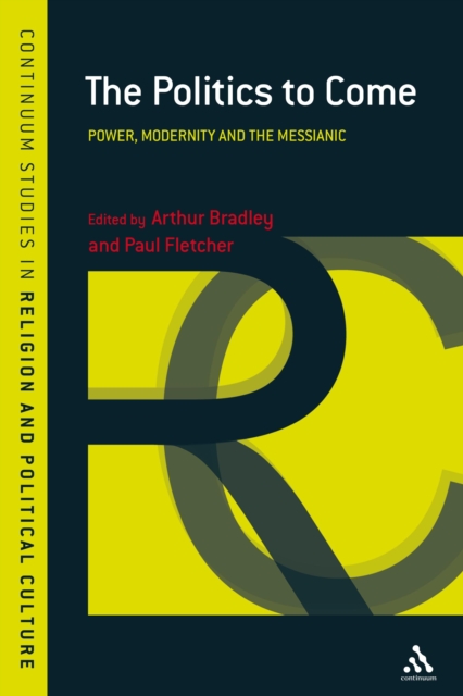 The Politics to Come : Power, Modernity and the Messianic, PDF eBook