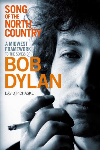 Song of the North Country : A Midwest Framework to the Songs of Bob Dylan, PDF eBook