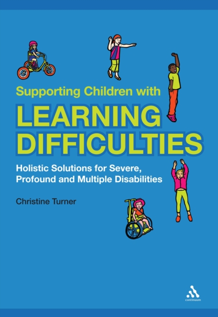 Supporting Children with Learning Difficulties : Holistic Solutions for Severe, Profound and Multiple Disabilities, PDF eBook