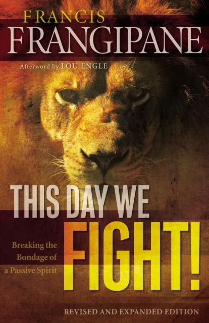This Day We Fight! : Breaking the Bondage of a Passive Spirit, EPUB eBook