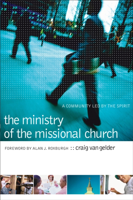 The Ministry of the Missional Church : A Community Led by the Spirit, EPUB eBook