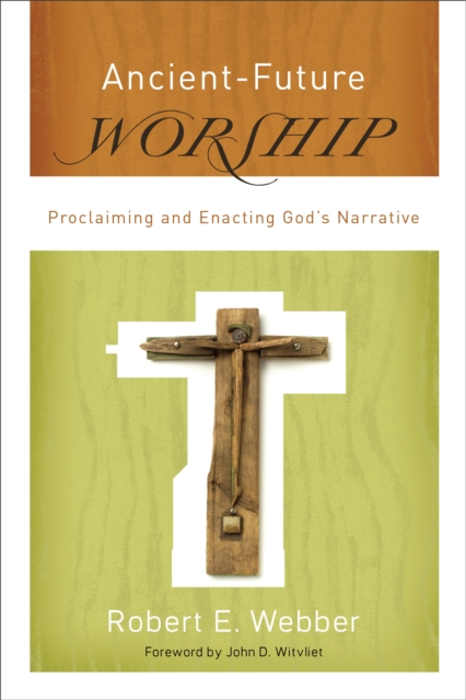 Ancient-Future Worship (Ancient-Future) : Proclaiming and Enacting God's Narrative, EPUB eBook