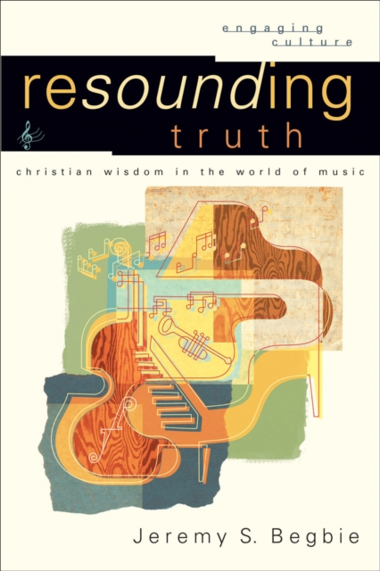 Resounding Truth (Engaging Culture) : Christian Wisdom in the World of Music, EPUB eBook
